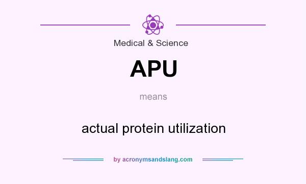 What does APU mean? It stands for actual protein utilization