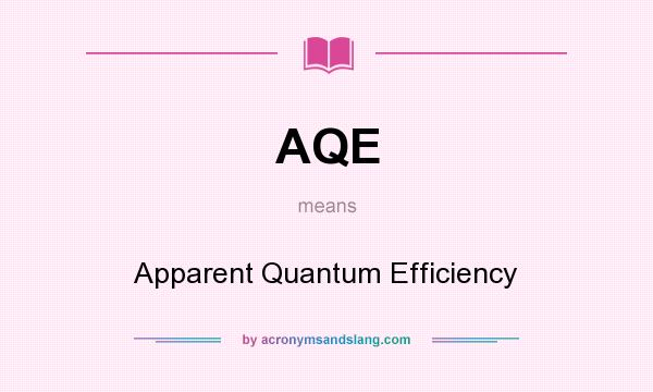 What does AQE mean? It stands for Apparent Quantum Efficiency