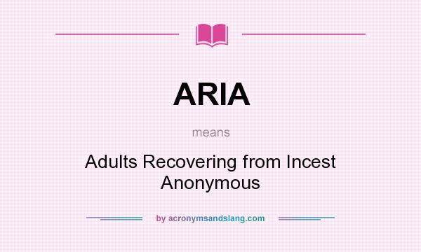 What does ARIA mean? It stands for Adults Recovering from Incest Anonymous