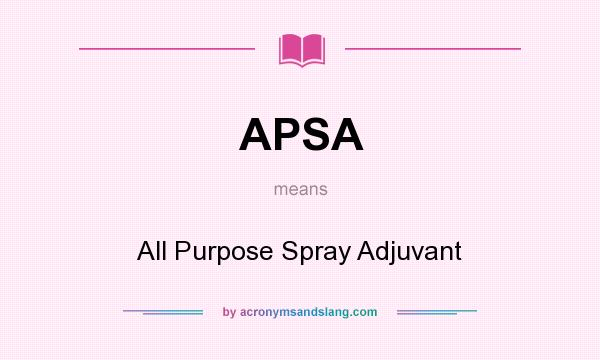 What does APSA mean? It stands for All Purpose Spray Adjuvant