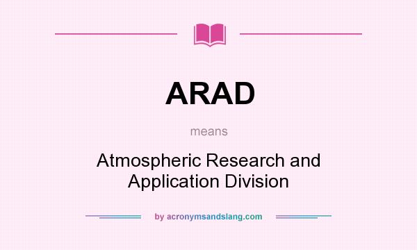 What does ARAD mean? It stands for Atmospheric Research and Application Division