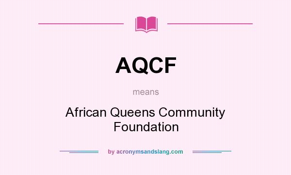 What does AQCF mean? It stands for African Queens Community Foundation