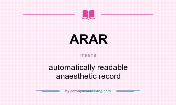 What does ARAR mean? It stands for automatically readable anaesthetic record