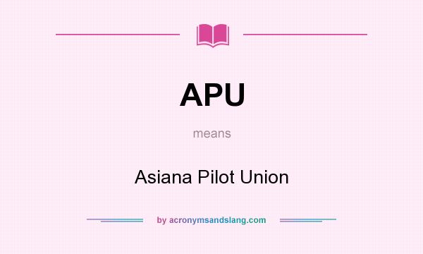 What does APU mean? It stands for Asiana Pilot Union