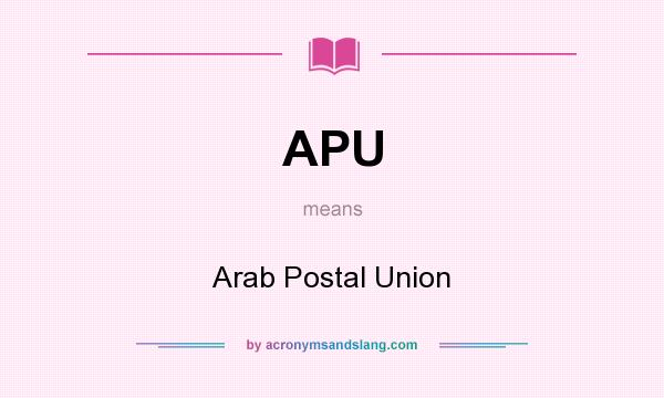 What does APU mean? It stands for Arab Postal Union