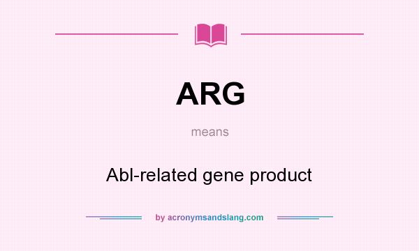 What does ARG mean? It stands for Abl-related gene product