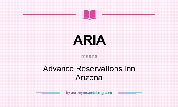 What does ARIA mean? It stands for Advance Reservations Inn Arizona