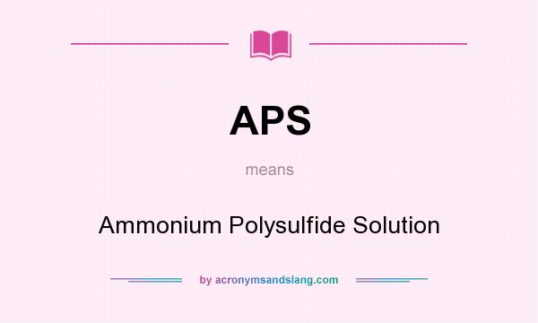 What does APS mean? It stands for Ammonium Polysulfide Solution