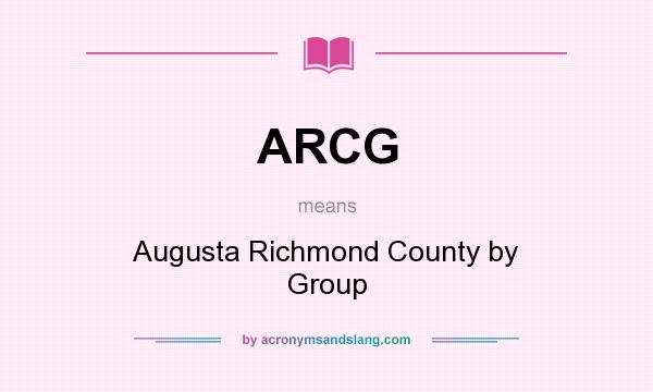 What does ARCG mean? It stands for Augusta Richmond County by Group