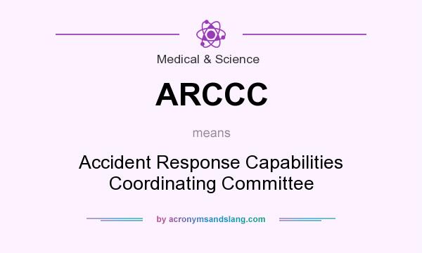 What does ARCCC mean? It stands for Accident Response Capabilities Coordinating Committee