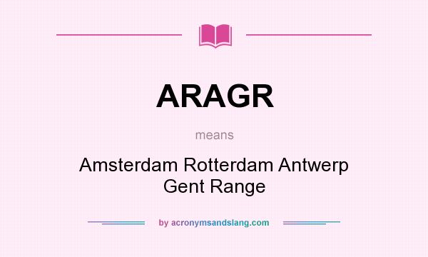 What does ARAGR mean? It stands for Amsterdam Rotterdam Antwerp Gent Range