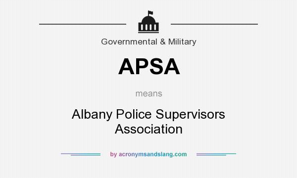 What does APSA mean? It stands for Albany Police Supervisors Association
