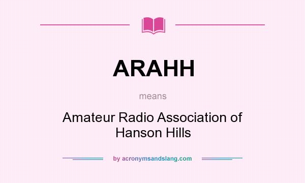 What does ARAHH mean? It stands for Amateur Radio Association of Hanson Hills
