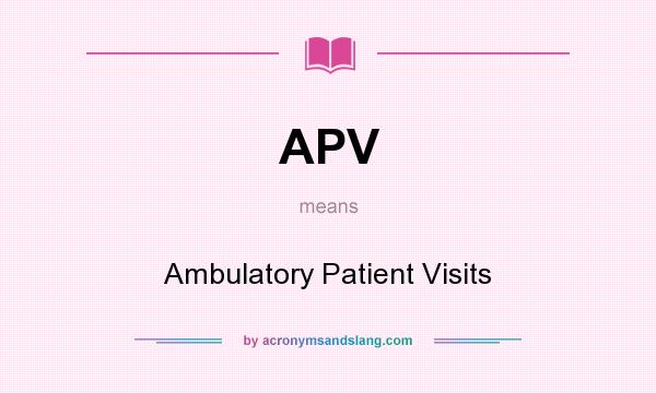 What does APV mean? It stands for Ambulatory Patient Visits