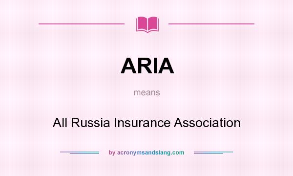 What does ARIA mean? It stands for All Russia Insurance Association