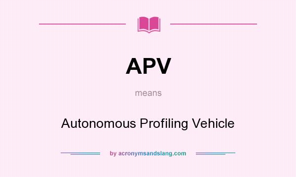 What does APV mean? It stands for Autonomous Profiling Vehicle