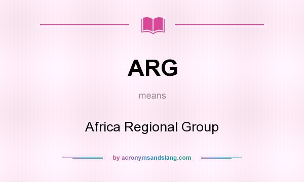 What does ARG mean? It stands for Africa Regional Group