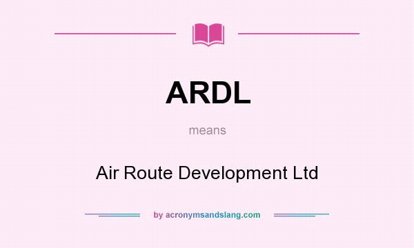 What does ARDL mean? It stands for Air Route Development Ltd