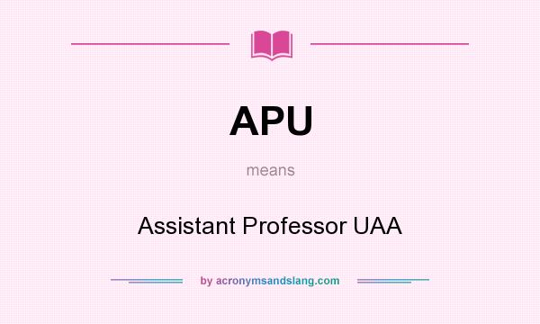 What does APU mean? It stands for Assistant Professor UAA