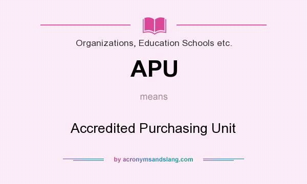 What does APU mean? It stands for Accredited Purchasing Unit