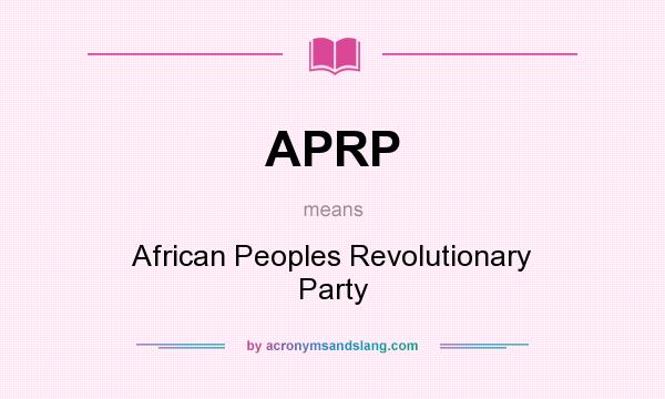 What does APRP mean? It stands for African Peoples Revolutionary Party