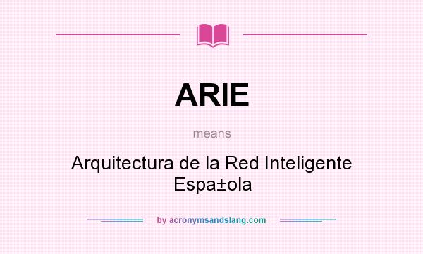 What does ARIE mean? It stands for Arquitectura de la Red Inteligente Espa±ola
