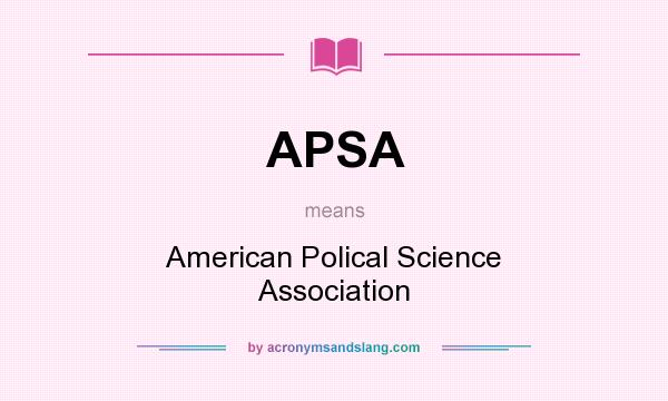 What does APSA mean? It stands for American Polical Science Association