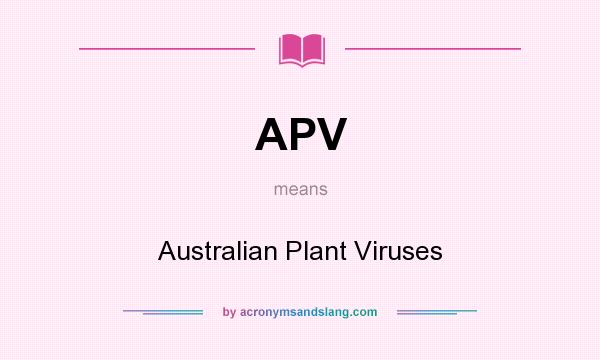 What does APV mean? It stands for Australian Plant Viruses