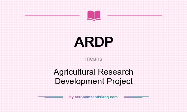 What does ARDP mean? It stands for Agricultural Research Development Project