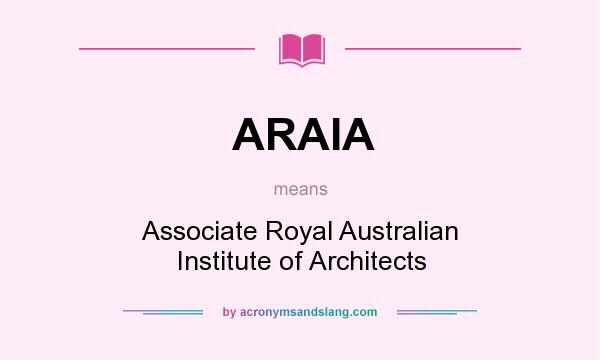 What does ARAIA mean? It stands for Associate Royal Australian Institute of Architects