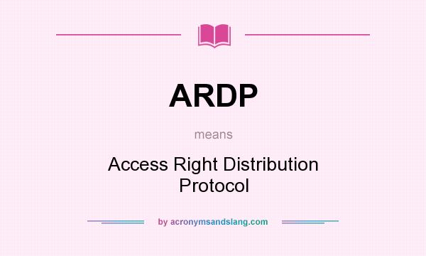 What does ARDP mean? It stands for Access Right Distribution Protocol