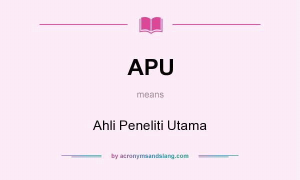 What does APU mean? It stands for Ahli Peneliti Utama