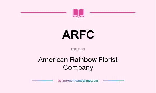 What does ARFC mean? It stands for American Rainbow Florist Company