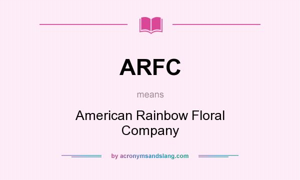 What does ARFC mean? It stands for American Rainbow Floral Company
