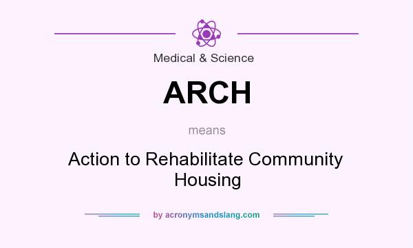 What does ARCH mean? It stands for Action to Rehabilitate Community Housing