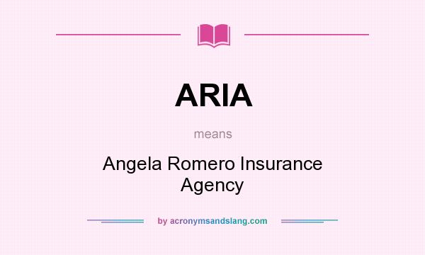 What does ARIA mean? It stands for Angela Romero Insurance Agency