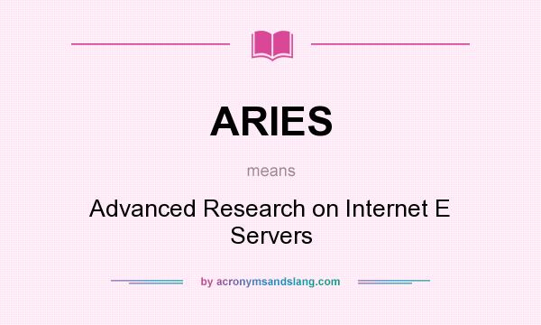 What does ARIES mean? It stands for Advanced Research on Internet E Servers