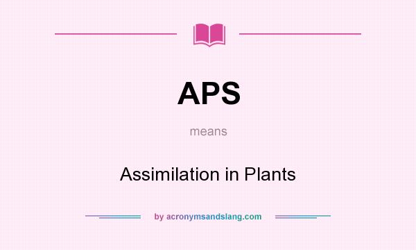 What does APS mean? It stands for Assimilation in Plants
