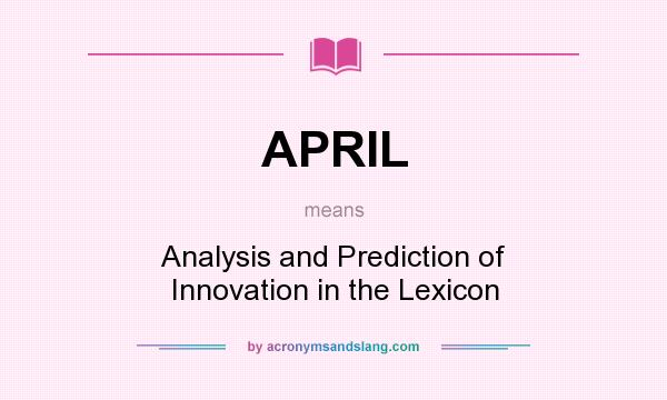 What does APRIL mean? It stands for Analysis and Prediction of Innovation in the Lexicon