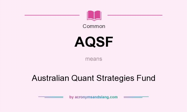 What does AQSF mean? It stands for Australian Quant Strategies Fund