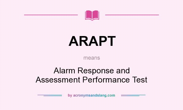 What does ARAPT mean? It stands for Alarm Response and Assessment Performance Test