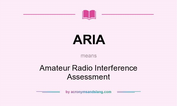 What does ARIA mean? It stands for Amateur Radio Interference Assessment