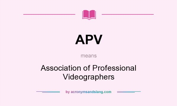 What does APV mean? It stands for Association of Professional Videographers