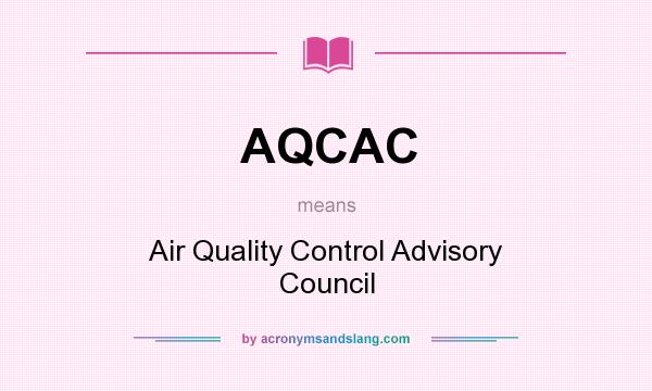 What does AQCAC mean? It stands for Air Quality Control Advisory Council