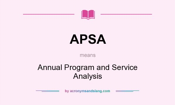 What does APSA mean? It stands for Annual Program and Service Analysis