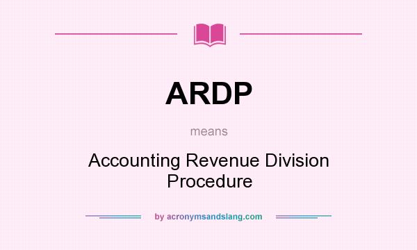 What does ARDP mean? It stands for Accounting Revenue Division Procedure