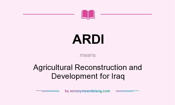 What does ARDI mean? It stands for Agricultural Reconstruction and Development for Iraq