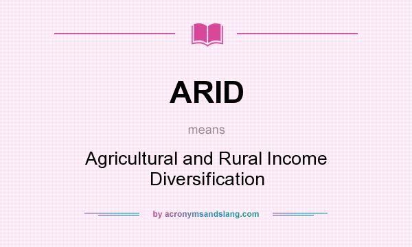 What does ARID mean? It stands for Agricultural and Rural Income Diversification