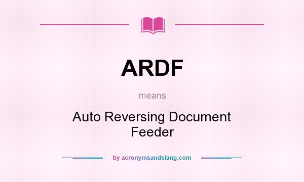 What does ARDF mean? It stands for Auto Reversing Document Feeder
