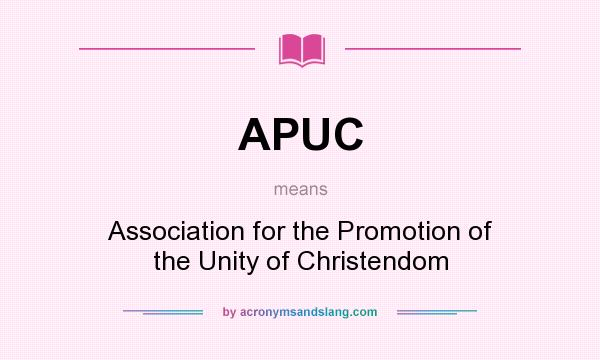 What does APUC mean? It stands for Association for the Promotion of the Unity of Christendom